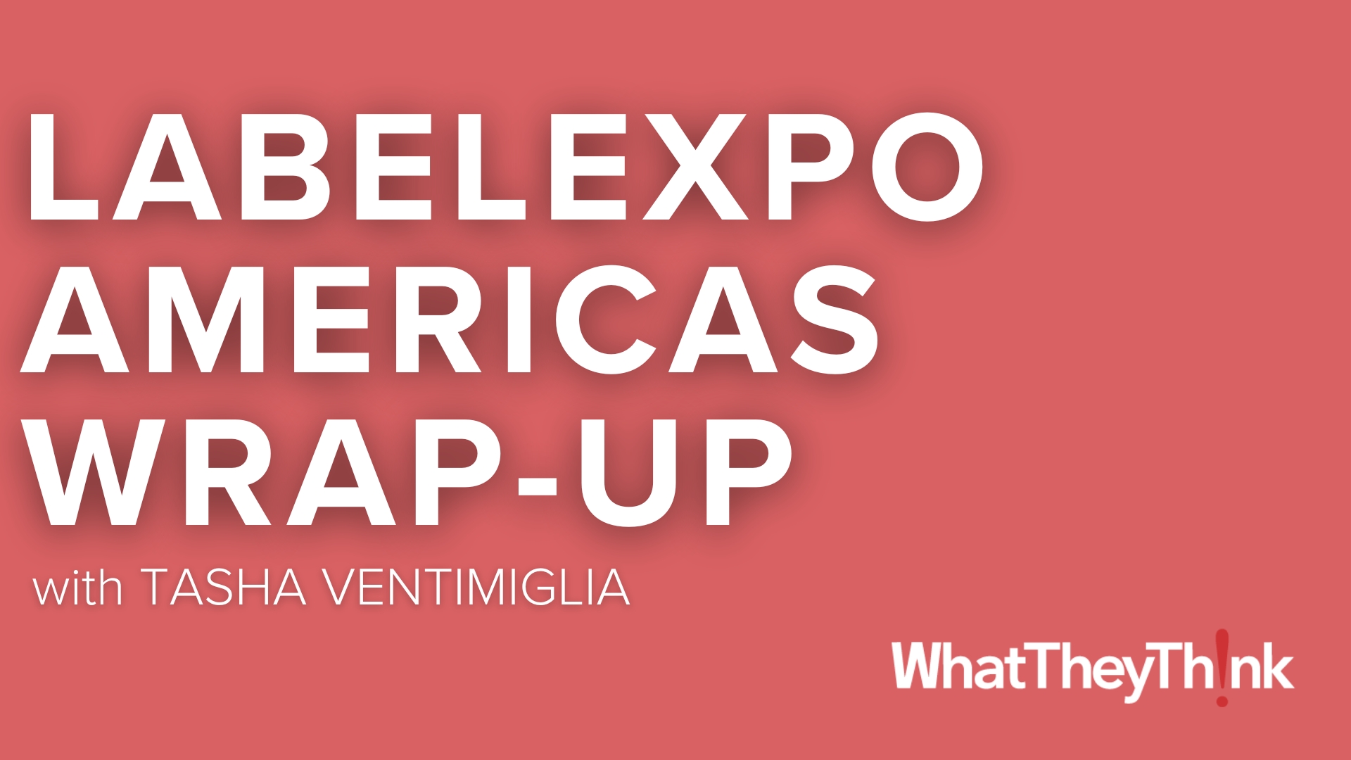 Wrapping Up LabelExpo Americas with Tasha Ventimiglia