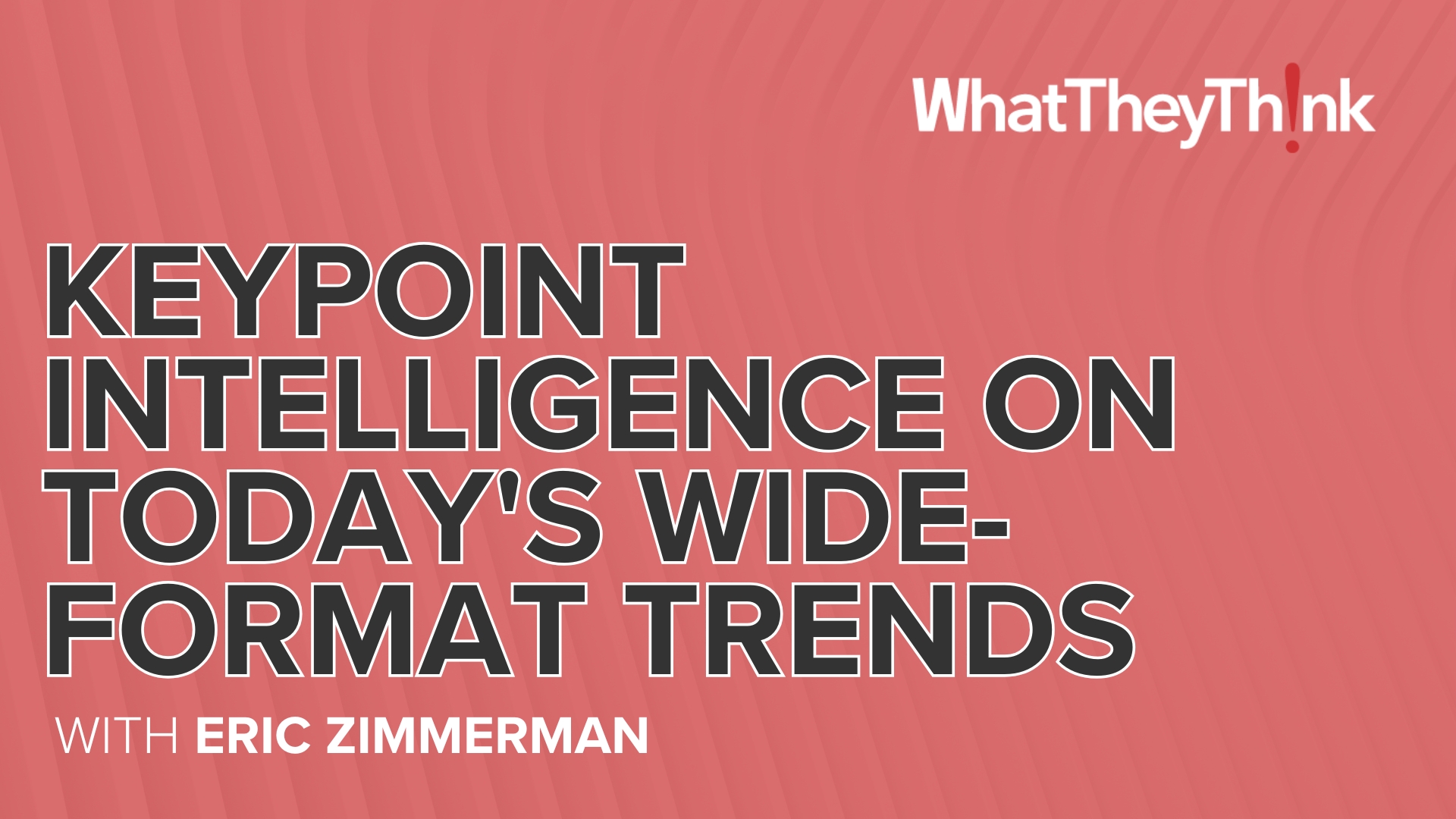 Keypoint Intelligence's Eric Zimmerman on Today's Wide-Format Trends